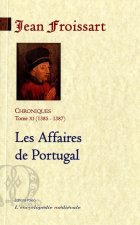 CHRONIQUES DE FROISSART. T11 (1385-1387) Les Affaires de Portugal