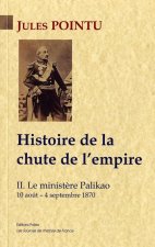 Histoire de la chute de l'empire. Tome 2 - Le ministère Palikao.