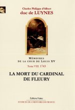 Mémoires de la cour de Louis XV, tome 8 (janvier-juillet 1743) La mort du cardinal de Fleury.