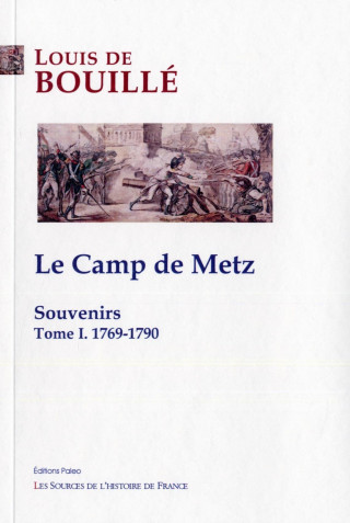 Souvenirs. Tome 1 - Le Camp de Metz (1769-1790)