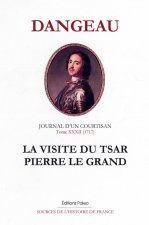 Journal d'un courtisan, tome 32 (1717) La Visite du tsar Pierre le Grand.