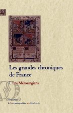 Les Grandes chroniques de France. 1 - Les Mérovingiens.