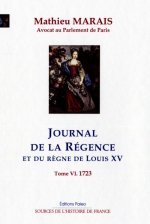 JOURNAL DE LA RÉGENCE ET DU RÈGNE DE LOUIS XV. T6 - janvier-décembre 1723