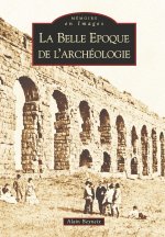 Belle Epoque de l'archéologie (La)