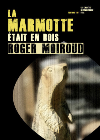 La Marmotte était en bois / Les enquêtes du commissaire Féra