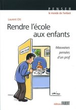 Rendre l'école aux enfants. Mauvaises pensées d'un prof