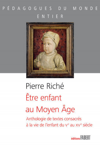 Être enfant au Moyen-Âge - Anthologie de textes consacrés à la vie de l'enfant du Ve au XVe siècle