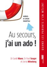 Au secours, j'ai un ado ! - Manuel de survie parentale