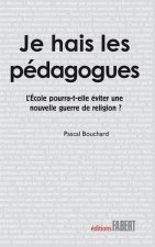 Je hais les pédagogues. L'école pourra-t-elle éviter une nouvelle guerre de religion ?