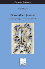 PIERRE-ALBERT JOURDAN : L'ECRITURE POETIQUE COMME VOIE SPIRITUELLE