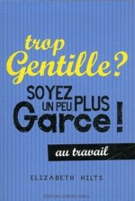 Trop gentille ? Soyez un peu plus garce - au travail