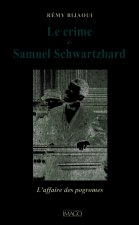 LE CRIME DE SAMUEL SCHWARTZBARD. L'AFFAIRE DES POGROMS