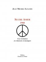 Sucre amer - 1968, une révolution en chansons et musiques