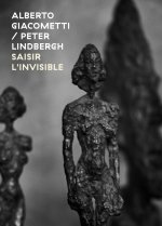 Alberto Giacometti / Peter Lindbergh - Saisir l'invisible