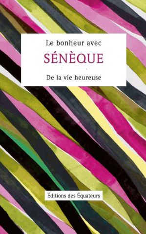 Le Bonheur avec Sénèque