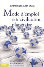 Mode d'emploi de la civilisation planétaire devenir acteur des changements ici et maintenant