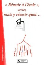 Réussir à l'école, certes, mais y réussir quoi [colloque, 19-20 novembre 2010, Grenoble]