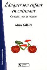 Éduquer son enfant en cuisinant ! conseils, jeux et recettes