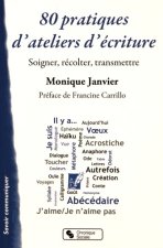 80 pratiques d'ateliers d'écritures soigner, récolter, transmettre