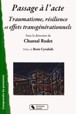 Passage à l'acte traumatisme, résilience et effets transgénérationnels