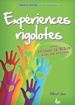 EXPERIENCES RIGOLOTES. POUR ANIMER LA BIBLE AVEC LES ENFANTS