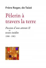 Pèlerin à travers la Terre - « Passion d’une attente II » et textes inédits 1980-1983