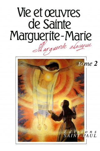 VIE ET OEUVRES DE SAINTE MARGUERITE-MARIE ALACOQUE - TOME 2