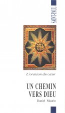 UN CHEMIN VERS DIEU. L'ORAISON DU COEUR