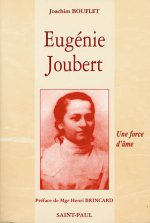 EUGENIE JOUBERT.  UNE FORCE D'AME (D'APRES LES ACTES AUTHENTIQUES DU PROCES DE BEATIFICATION)