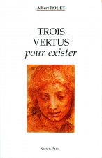 TROIS VERTUS POUR EXISTER