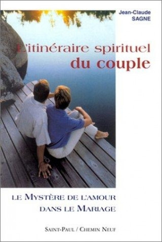 L'ITINERAIRE SPIRITUEL DU COUPLE, TOME 1 - LE MYSTERE DE L'AMOUR DANS LE MARIAGE