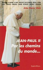 JEAN-PAUL II - PAR LES CHEMINS DU MONDE...