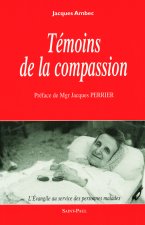 TEMOINS DE LA COMPASSION - L'EVANGILE AU SERVICE DES PERSONNES MALADES