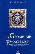 La Géométrie évangélique - Etude sur les nombres de l'Evangile et de l'Apocalypse de Jean