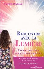 Rencontre avec la Lumière - Une histoire vraie pour éclairer nos vies