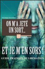 On m'a jeté un sort... Et je m'en sors ! Guide pratique de libération