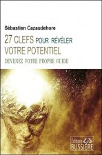 27 clefs pour révéler votre potentiel - Devenez votre propre guide