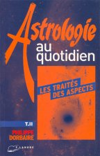 Astrologie au quotidien : Les traités des aspects (tome 2)
