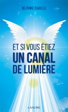 Et si vous étiez un canal de lumière ?