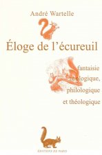 Eloge de l'écureuil, fantaisie zoologique, philologique et théologique