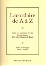 Lacordaire de A à Z dans ses soixante-treize conférences de Notre-Dame de Paris