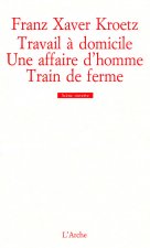 Travail à domicile / Une affaire d’homme / Train de ferme