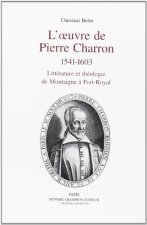 L'oeuvre de Pierre Charron - 1541-1603