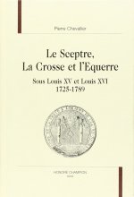 Le sceptre, la crosse et l'équerre - sous Louis XV et Louis XVI, 1725-1789