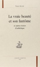 La vraie beauté et son fantôme - et autres textes d'esthétique