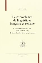 Deux problèmes de linguistique française et romane - I, le conditionnel en -rais (et le futur en -rai), II, le verbe aller et ses frères romans