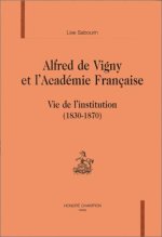 Alfred de Vigny et l'Académie française - vie de l'institution