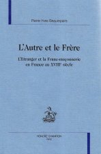 L'autre et le frère - l'étranger et la franc-maçonnerie en France au XVIIIe siècle