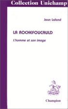 La Rochefoucauld - l'homme et son image