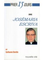 PRIER 15 JOURS AVEC JOSEMARIA ESCRIVA